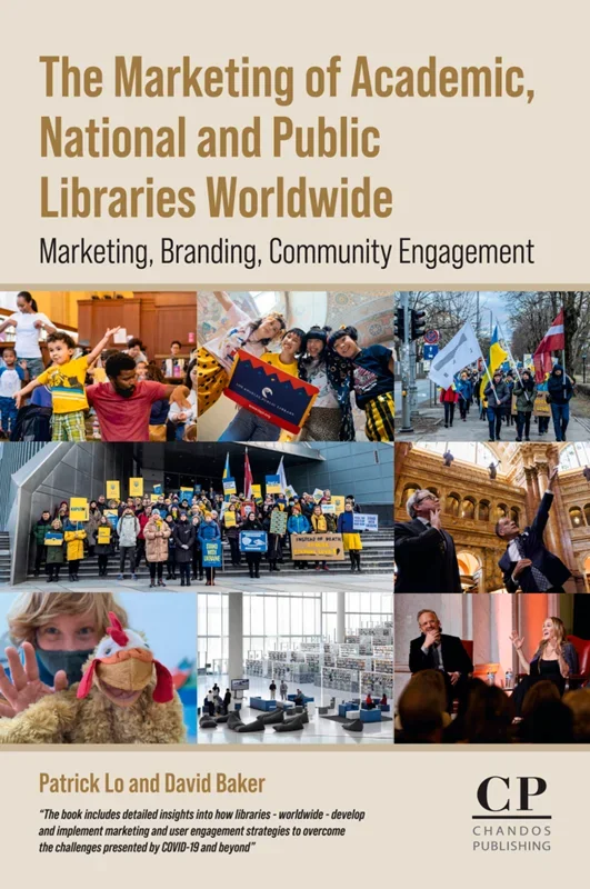 The Marketing of Academic, National and Public Libraries Worldwide: Marketing, Branding, Community Engagement