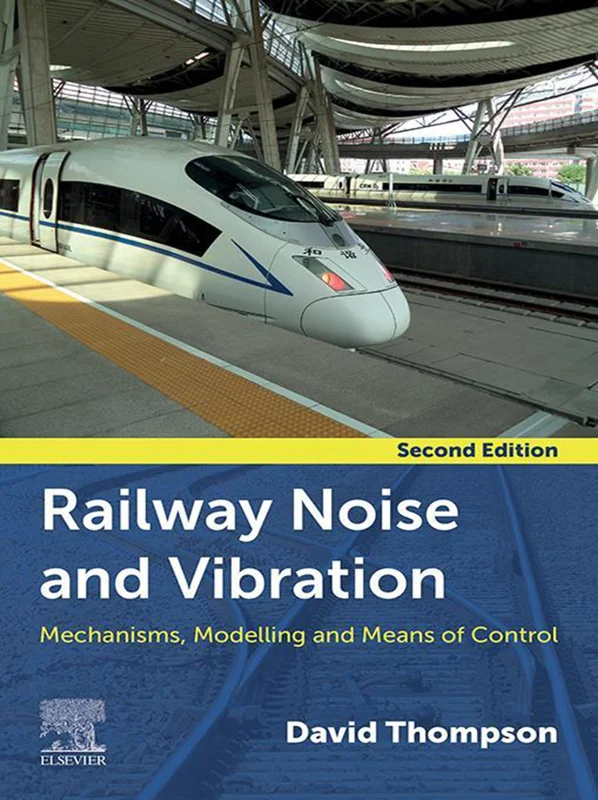 Railway Noise and Vibration: Mechanisms, Modelling, and Means of Control 2nd Edition