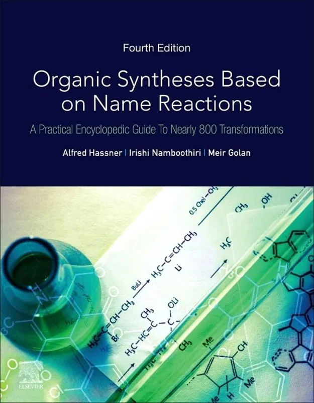 Organic Syntheses Based on Name Reactions: A Practical Encyclopedic Guide to Nearly 800 Transformations 4th Edition