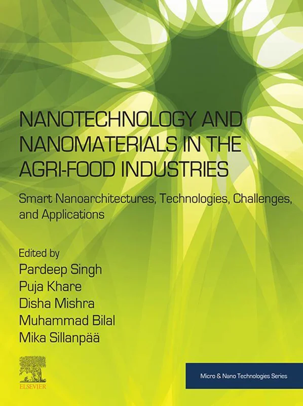 Nanotechnology and Nanomaterials in the Agri-Food Industries: Smart Nanoarchitectures, Technologies, Challenges, and Applications (Micro and Nano Technologies)