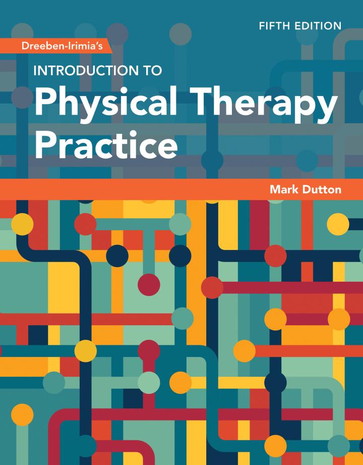 Dreeben-Irimia's Introduction to Physical Therapy Practice 5th Edition