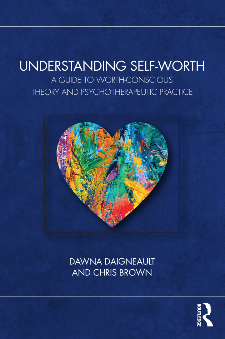 Understanding Self-Worth: A Guide to Worth-Conscious Theory and Psychotherapeutic Practice
