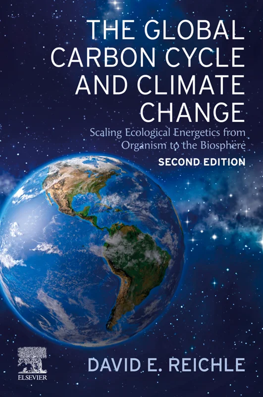 The Global Carbon Cycle and Climate Change: Scaling Ecological Energetics from Organism to the Biosphere 2nd Edition