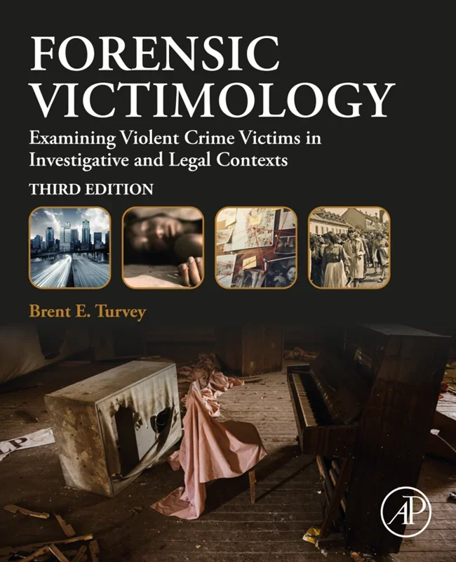 Forensic Victimology: Examining Violent Crime Victims in Investigative and Legal Contexts 3rd Edition